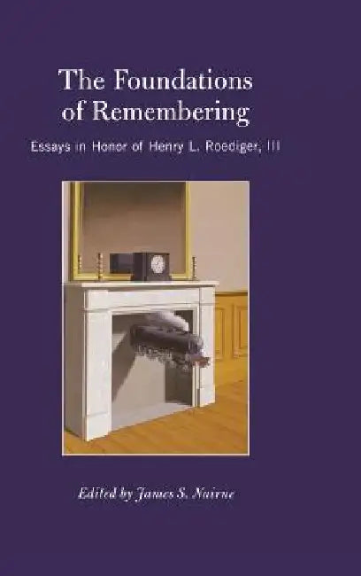 The Foundations of Remembering: Essays in Honor of Henry L. Roediger, III by James S. Nairne