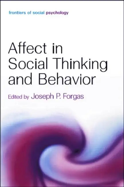 Affect in Social Thinking and Behavior by Joseph P. Forgas