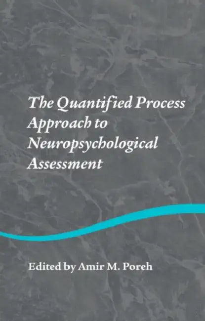 The Quantified Process Approach to Neuropsychological Assessment by Amir M. Poreh