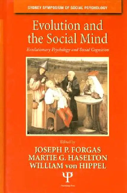 Evolution and the Social Mind: Evolutionary Psychology and Social Cognition by Joseph P. Forgas