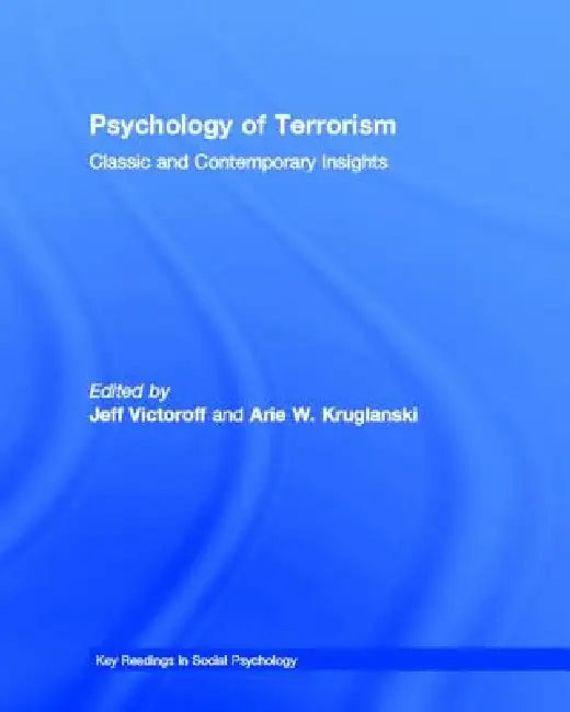 Psychology of Terrorism: Classic and Contemporary Insights by Jeff Victoroff