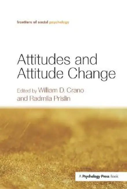 Attitudes and Attitude Change by William D. Crano
