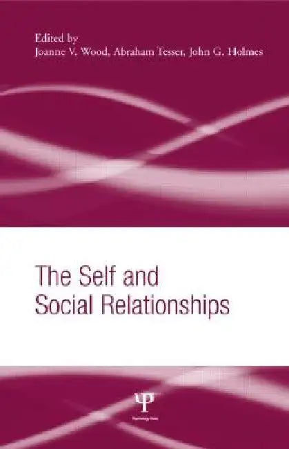 The Self and Social Relationships by Joanne V. Wood