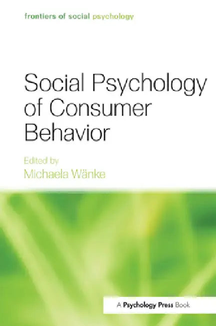 Social Psychology of Consumer Behavior by Michaela Wanke