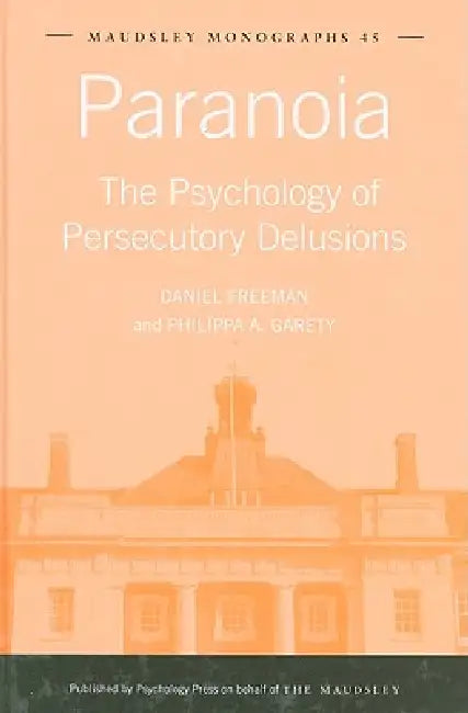 Paranoia: The Psychology of Persecutory Delusions by Daniel Freeman
