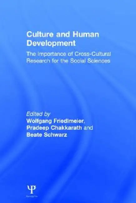 Culture and Human Development: The Importance of Cross-Cultural Research for the Social Sciences by Wolfgang Friedlmeier, Pradeep Chakkarath, Beate Schwarz