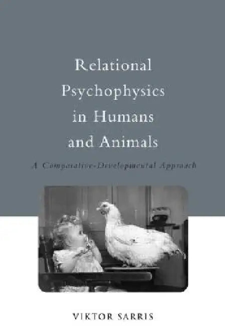 Relational Psychophysics in Humans and Animals: A Comparative-Developmental Approach by Viktor Sarris