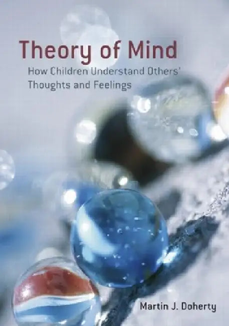 Theory of Mind: How Children Understand Others' Thoughts and Feelings by Martin Doherty