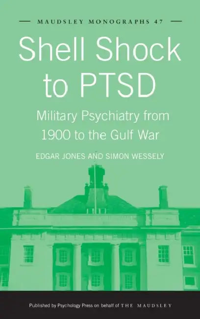 Shell Shock to PTSD: Military Psychiatry from 1900 to the Gulf War by Edgar Jones