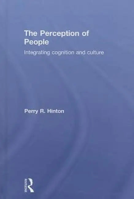 The Perception of People: Integrating Cognition and Culture by Perry R. Hinton