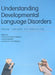 Understanding Developmental Language Disorders: From Theory To Practice by Courtenay Frazier Norbury