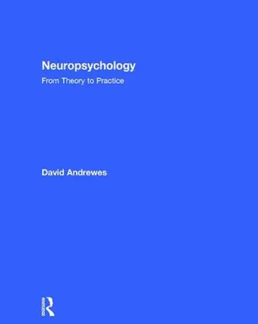 Neuropsychology: From Theory to Practice by David Andrewes