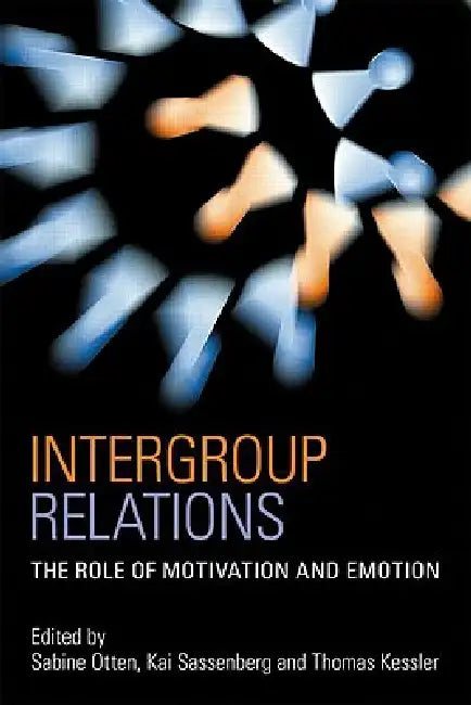 Intergroup Relations: The Role of Motivation and Emotion (a Festschrift for Amélie Mummendey) by Sabine Otten