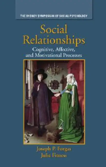 Social Relationships: Cognitive, Affective and Motivational Processes by Joseph P. Forgas