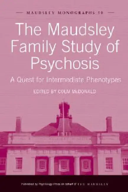 The Maudsley Family Study of Psychosis: A Quest for Intermediate Phenotypes by Colm McDonald