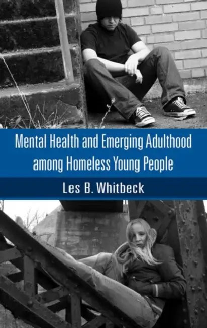 Mental Health and Emerging Adulthood Among Homeless Young People by Les B. Whitbeck