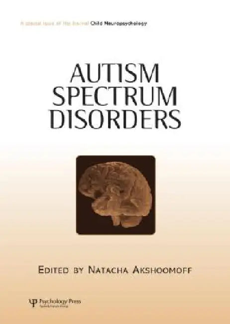 Autism Spectrum Disorders: A Special Issue of Child Neuropsychology by Natacha Akshoomoff