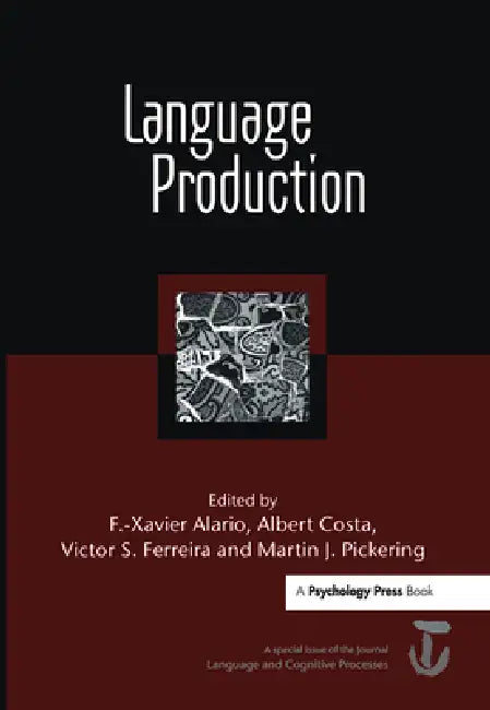 Language Production: First International Workshop on Language Production: A Special Issue of Language and Cognitive Processes by F. -Xavier Alario