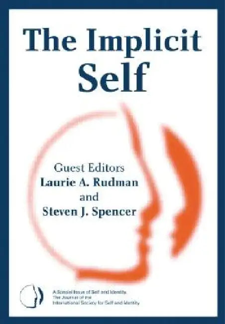 The Implicit Self: A Special Issue of Self and Identity by Laurie A. Rudman