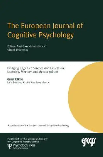 Bridging Cognitive Science and Education: Learning, Memory and Metacognition: A Special Issue of the European Journal of Cognitive Psychology by Lisa Son