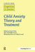 Child Anxiety Theory and Treatment: A Special Issue of Cognition and Emotion by Andy P. Field
