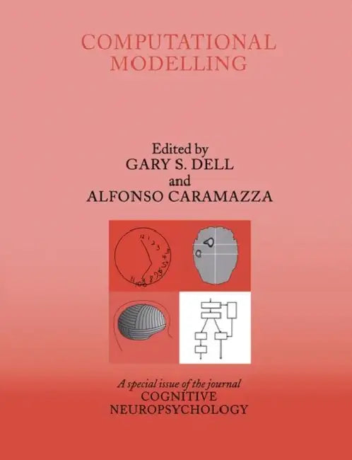 Computational Modelling: A Special Issue of Cognitive Neuropsychology by Gary S. Dell, Alfonso Caramazza