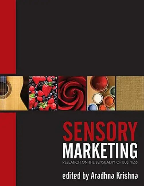 Sensory Marketing: Research on the Sensuality of Products by Aradhna Krishna