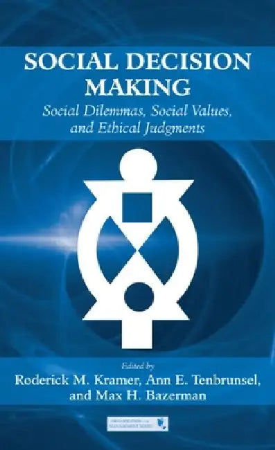 Social Decision Making: Social Dilemmas, Social Values, and Ethical Judgments by Roderick M. Kramer