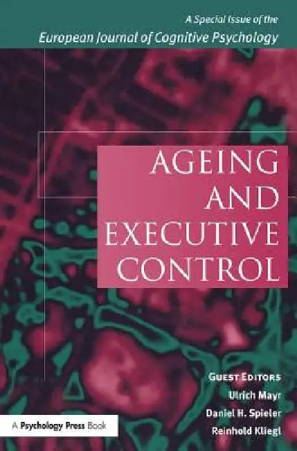 Ageing and Executive Control: A Special Issue of the European Journal of Cognitive Psychology by Reinhold Kliegl