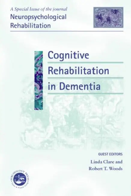 Cognitive Rehabilitation in Dementia: A Special Issue of Neuropsychological Rehabilitation by Linda Clare