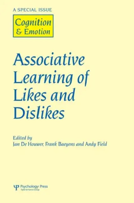 Associative Learning of Likes and Dislikes: A Special Issue of Cognition and Emotion by Jan de Houwer, Frank Baeyens, Andy Field