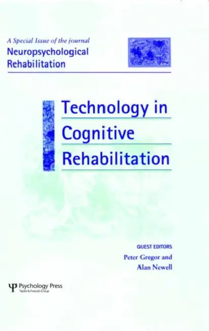 Technology in Cognitive Rehabilitation: A Special Issue of Neuropsychological Rehabilitation by Peter Gregor