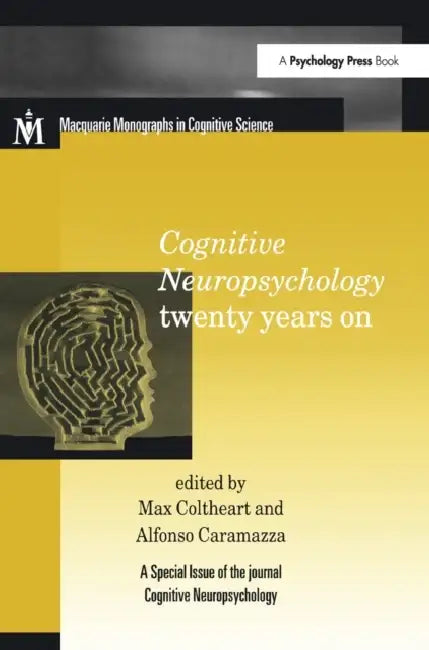Cognitive Neuropsychology Twenty Years on: A Special Issue of Cognitive Neuropsychology by Max Coltheart, Alfonso Caramazza