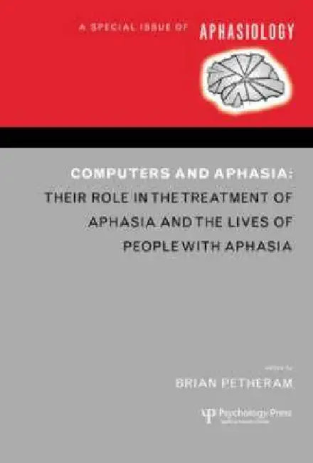 Computers and Aphasia: A Special Issue of Aphasiology by Brian Petheram