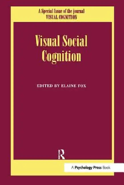 Visual Social Cognition: A Special Issue Of Visual Cognition by Elaine Fox