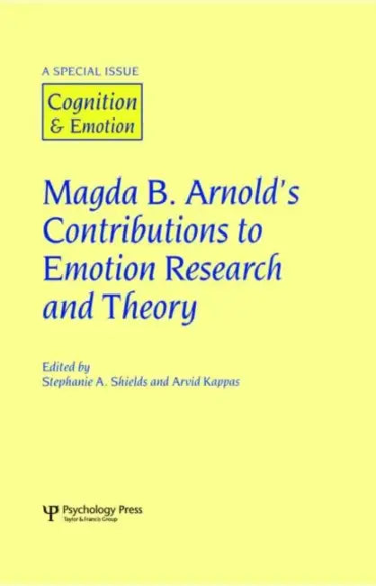 Magda B. Arnold's Contributions to Emotion Research and Theory: A Special Issue of Cognition and Emotion by Stephanie Shields