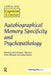 Autobiographical Memory Specificity and Psychopathology: A Special Issue of Cognition and Emotion by D. Hermans