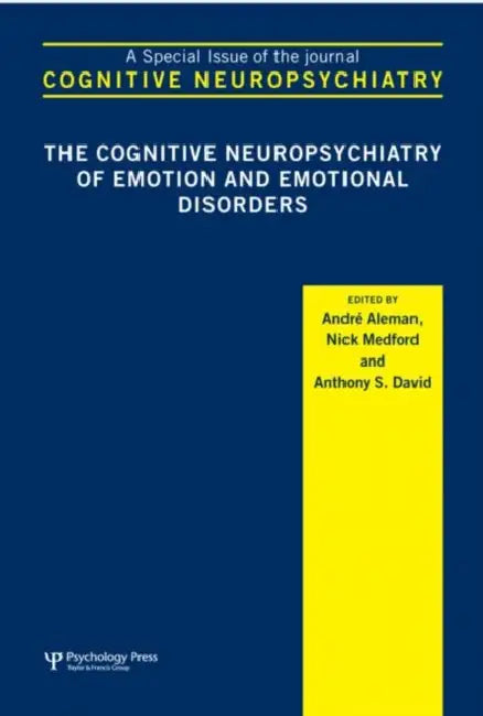 The Cognitive Neuropsychiatry of Emotion and Emotional Disorders: A Special Issue of Cognitive Neuropsychiatry by André Aleman