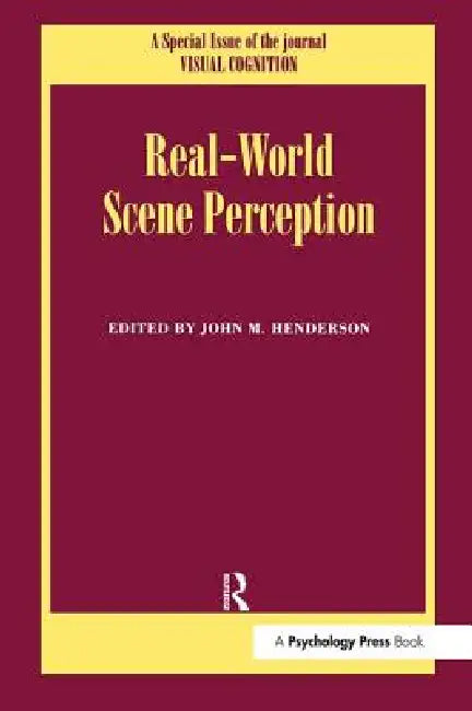 Real World Scene Perception: A Special Issue of Visual Cognition by John M. Henderson
