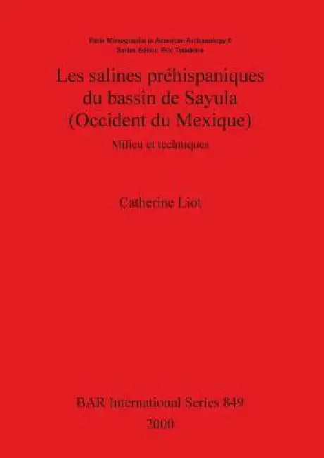 Les salines préhispaniques du bassin de Sayula (Occident du Mexique): Milieu et techniques by Catherine Liot