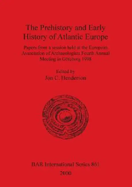 The Prehistory and Early History of Atlantic Europe by Jon C. Henderson