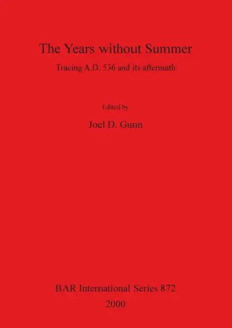 The Years without Summer: Tracing A.D. 536 and its aftermath by Joel D. Gunn