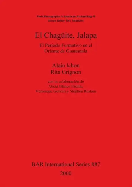 El Chagueite, Jalapa: El Perído Formativo En El Oriente de Guatemala by Alain Ichon, Rita Grignon