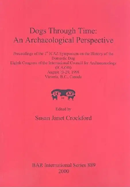 Dogs Through Time: An Archaeological Perspective by Susan Janet Crockford