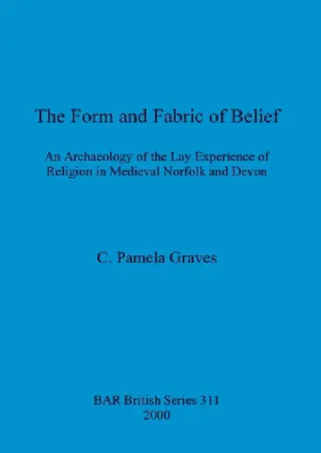 The Form and Fabric and Belief by Pamela Graves