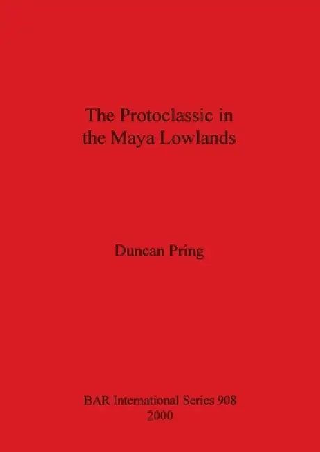 The Protoclassic in the Maya Lowlands by Duncan Pring