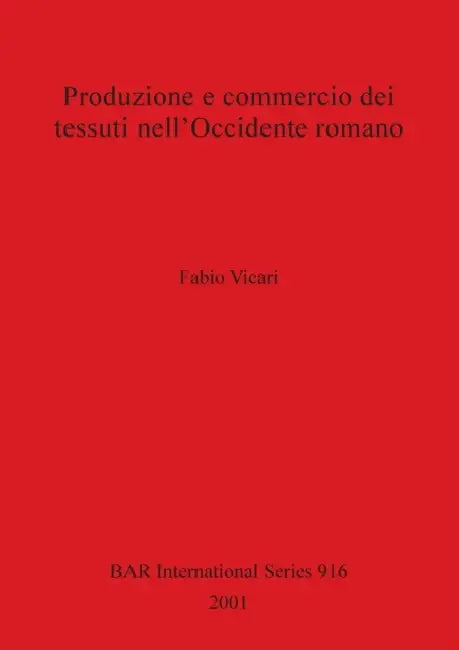 Produzione e commercio dei tessuti nell'Occidente romano by Fabio Vicari