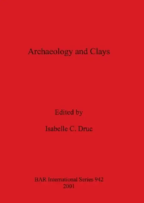 Archaeology and Clays by Isabelle C. Druc