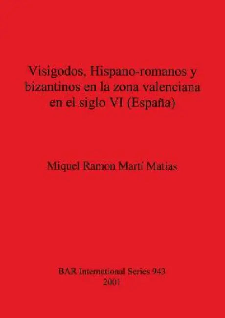 Visigodos, Hispano-romanos y bizantinos en la zona valenciana en el siglo VI (España) by Miquel Ramon Martí Matias