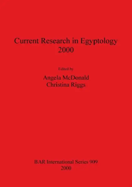 Current Research in Egyptology 2000 by Angela McDonald, Christina Riggs